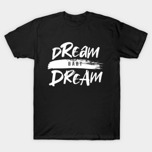 DREAM BABY DREAM T-Shirt